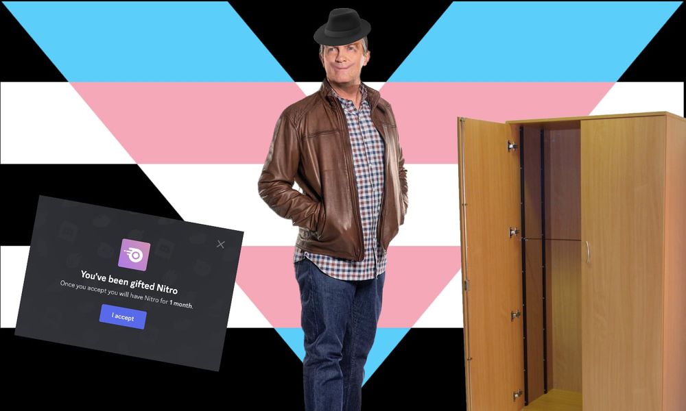 The Trans ally flag is upside down, An edited bradley walsh with a fedora is in the middle. ato the right of him is an open closet. To the left of him is a screenshot of discord nitro.