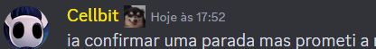 Imagem do Discord cortada com o Cellbit falando "ia confirmar uma parada mas prometi a..."