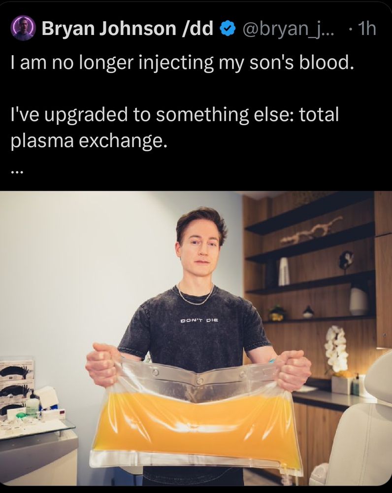 A man named Bryan Johnson is pictured holding a large clear plastic medical bag containing perhaps a gallon and a half of yellow-ornage liquid that is allegedly his own plasma. The post I captioned with the words "I am no longer injecting my son's blood. I've upgraded to something else: total plasma exchange."