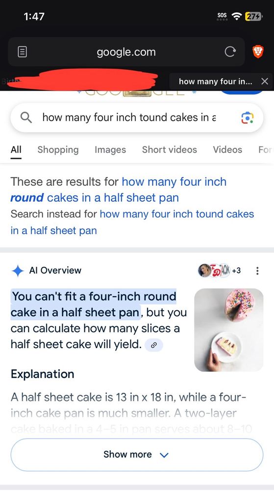 Google AI “result” for the question “how many four inch tound (typo of round) cake pans in a half sheet pan?” that brought up the stunningly ridiculous “response” that I cannot fit a four-inch round cake pan into a half sheet pan, which is 13x18 inches