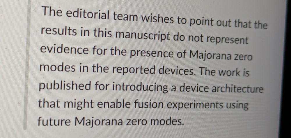 Text saying "The editorial team wishes to point out that the results in this manuscript do not represent evidence for the presence of Majorana zero modes in the reported devices. The work is published for introducing a device architecture that might enable fusion experiments using future Majorana zero modes."