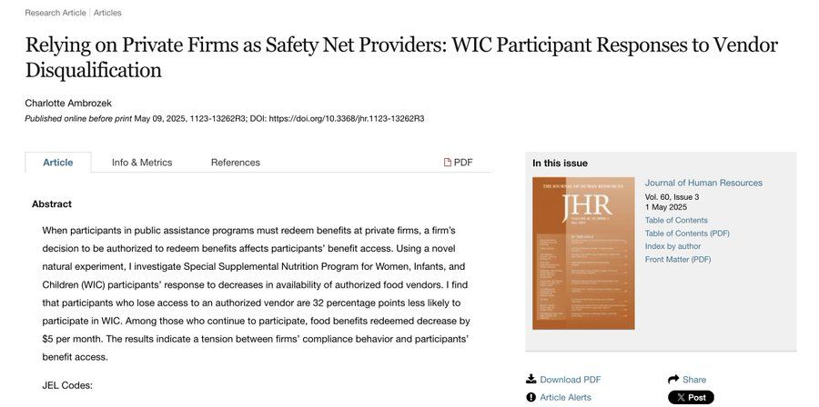 Relying on Private Firms as Safety Net Providers: WIC Participant Responses to Vendor Disqualification
Charlotte Ambrozek
When participants in public assistance programs must redeem benefits at private firms, a firm’s decision to be authorized to redeem benefits affects participants’ benefit access. Using a novel natural experiment, I investigate Special Supplemental Nutrition Program for Women, Infants, and Children (WIC) participants’ response to decreases in availability of authorized food vendors. I find that participants who lose access to an authorized vendor are 32 percentage points less likely to participate in WIC. Among those who continue to participate, food benefits redeemed decrease by $5 per month. The results indicate a tension between firms’ compliance behavior and participants’ benefit access.