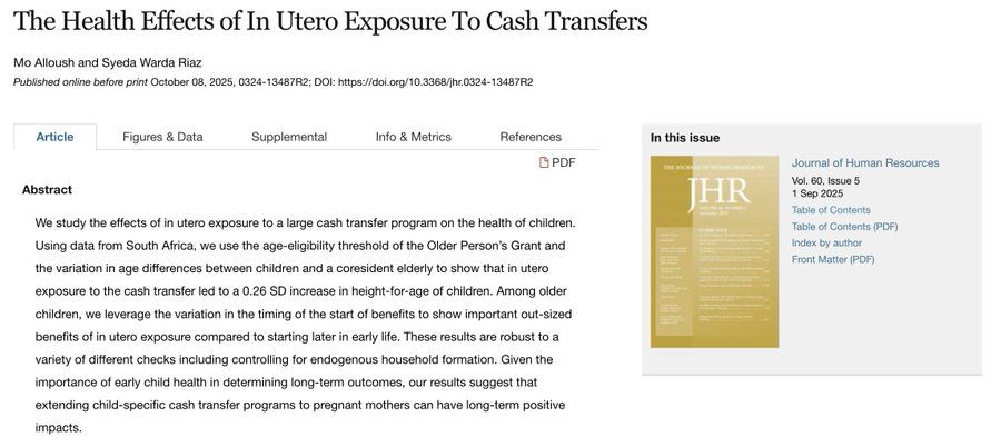 The Health Effects of In Utero Exposure To Cash Transfers
Mo Alloush and Syeda Warda Riaz
We study the effects of in utero exposure to a large cash transfer program on the health of children. Using data from South Africa, we use the age-eligibility threshold of the Older Person’s Grant and the variation in age differences between children and a coresident elderly to show that in utero exposure to the cash transfer led to a 0.26 SD increase in height-for-age of children. Among older children, we leverage the variation in the timing of the start of benefits to show important out-sized benefits of in utero exposure compared to starting later in early life. These results are robust to a variety of different checks including controlling for endogenous household formation. Given the importance of early child health in determining long-term outcomes, our results suggest that extending child-specific cash transfer programs to pregnant mothers can have long-term positive impacts.