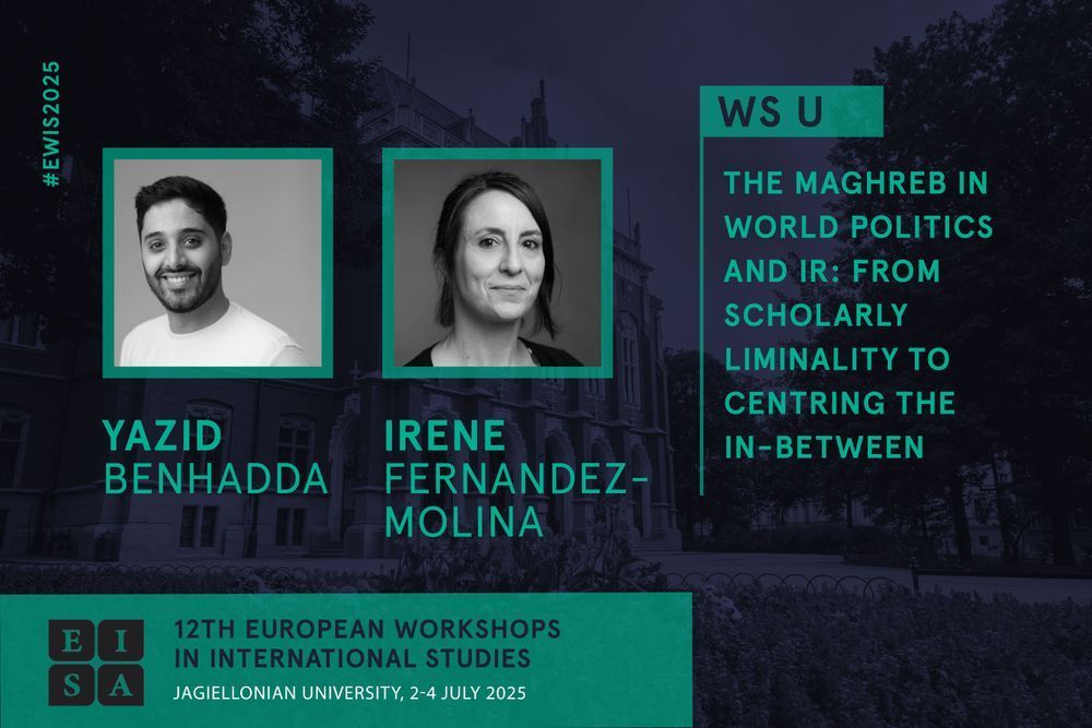 (WS U) The Maghreb in World Politics and IR: From Scholarly Liminality to Centring the In-Between. Yazid Benhadda. Irene Fernandez-Molina. 