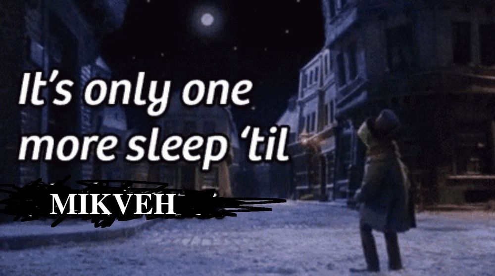 Kermit from Muppet's Christmas Carol looking up at the Stars. Caption Reads "It's only one more sleep 'til" with the word "Christmas" crossed out and replaced with "mikveh"