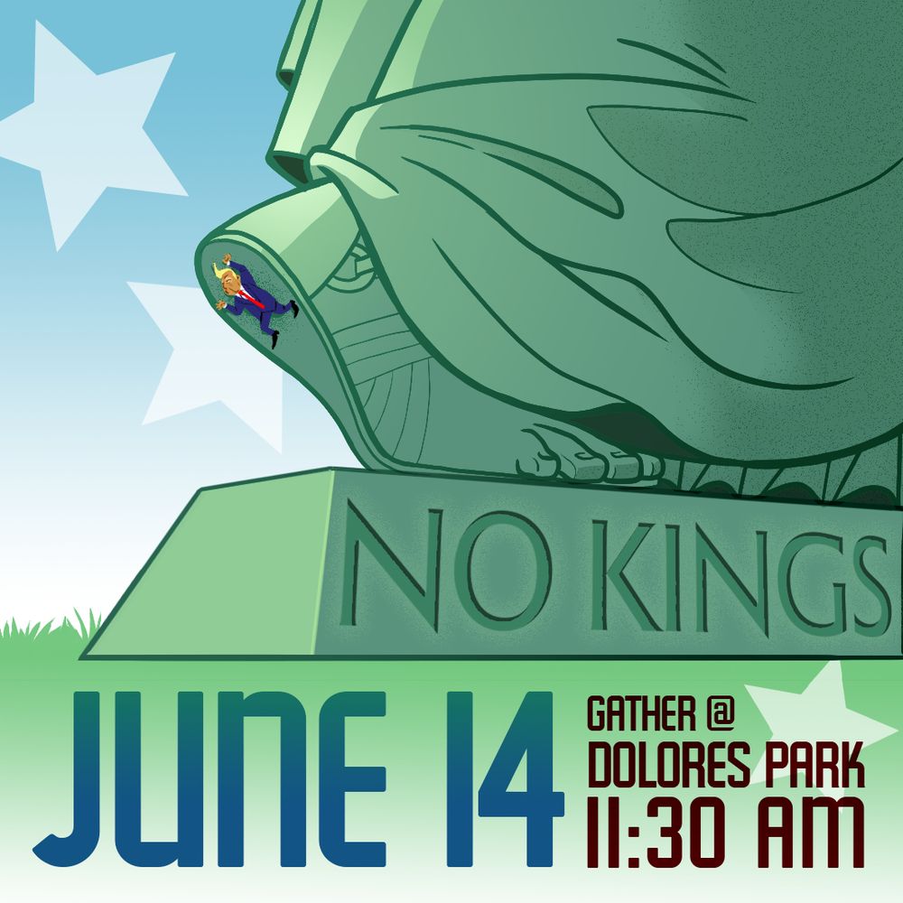 A cartoon drawing of the statue of liberty's foot. A small cartoon version of the president is smashed on the bottom. The text reads "No Kings, June 14th, gather @ Dolores Park 11:30am"