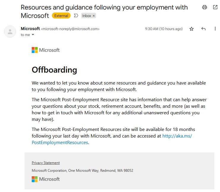 Email screenshot. Subject: "Resources and guidance following your employment with Microsoft". Body: "Offboarding

We wanted to let you know about some resources and guidance you have available to you following your employment with Microsoft.

The Microsoft Post-Employment Resource site has information that can help answer your questions about your stock, retirement account, benefits, and more (as well as how to get in touch with Microsoft for any additional unanswered questions you may have).

The Microsoft Post-Employment Resources site will be available for 18 months following your last day with Microsoft, and can be accessed at http://aka.ms/PostEmploymentResources."
