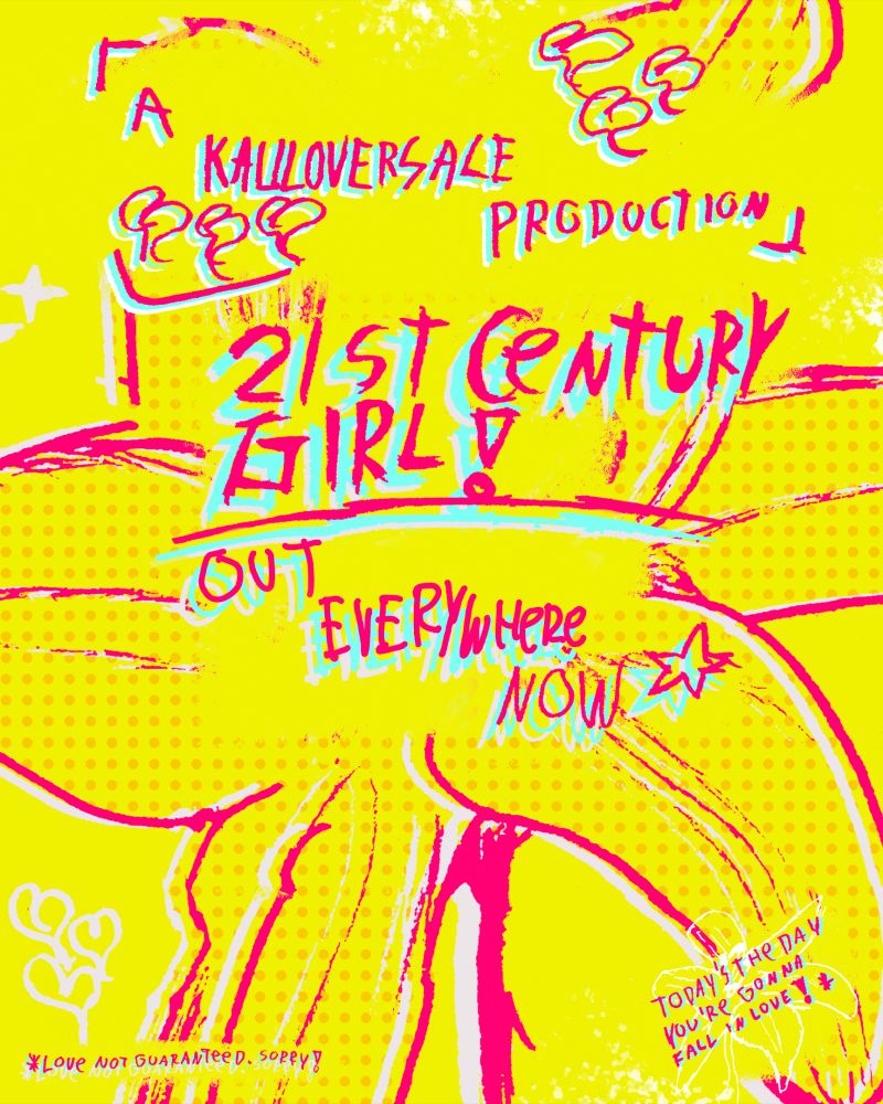 A KAULOVERSACE PRODUCTION
21ST CENTURY GIRL !
OUT EVERYWHERE NOW ⭐
TODAY'S THE DAY YOU'RE GONNA FALL IN LOVE!*
*LOVE NOT GUARANTEED, SORRY 