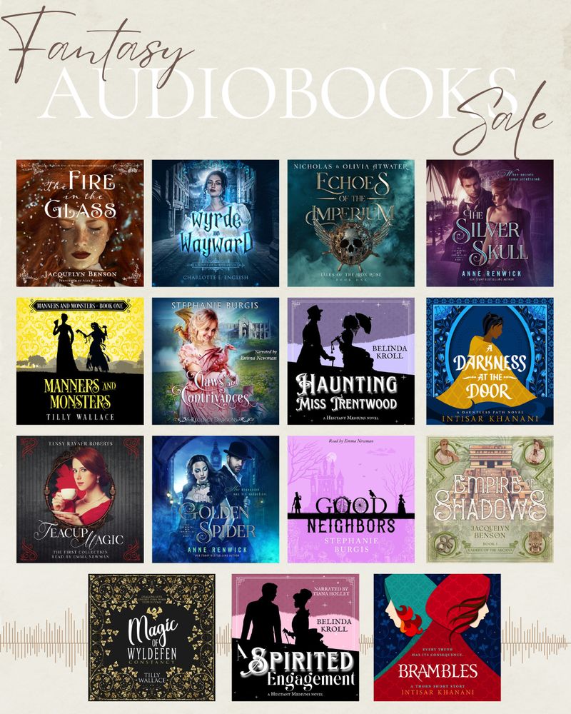 This image shows a collection of audiobook covers with the tagline: Fantasy Audiobooks Sale. It includes Steph's Good Neighbors and Claws and Contrivances as well as Jacquelyn Benson's The Fire in the Glass, Tilly Wallace's Manners and Monsters, Tansy Rayner Roberts's Teacup Magic, Anne Renwick's The Golden Spider, Belinda Kroll's Haunting Miss Trentwood, intisar Khanani's A Darkness at the Door, and many more.