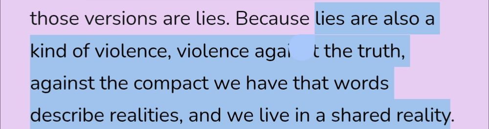 Because lies are also a kind of violence, violence against the truth, against the compact we have that words describe realities, and we live in a shared reality.
