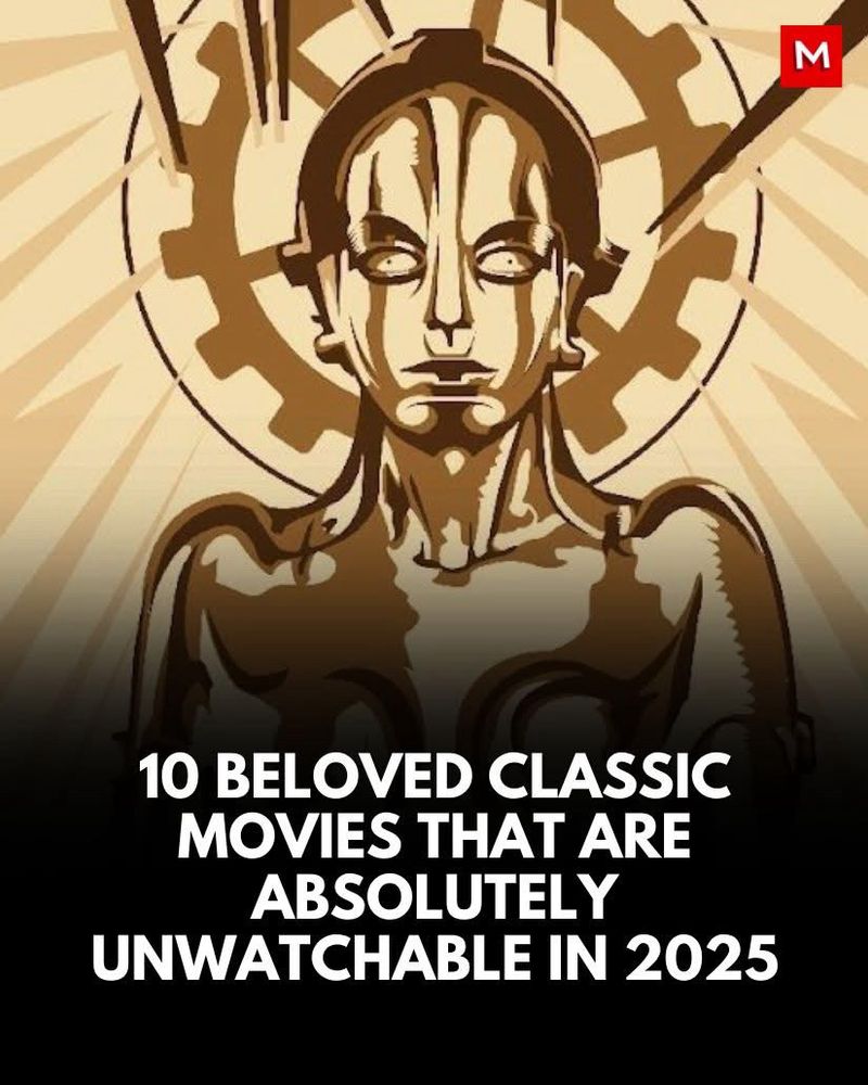 10 BELOVED CLASSIC MOVIES THAT ARE ABSOLUTELY UNWATCHABLE IN 2025