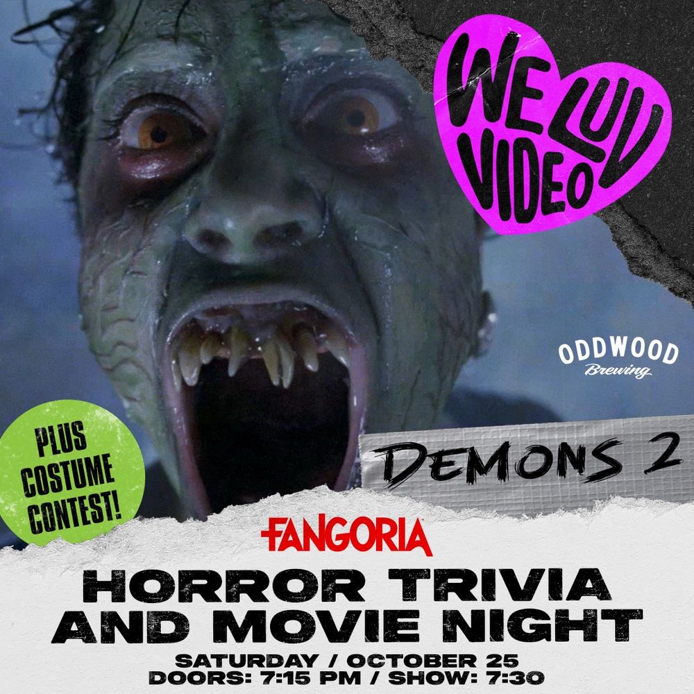 FANGORIA x We Luv Video. Horror trivia and movie night with Demons 2 plus costume contest! Saturday, October 25. Doors: 7:15pm - show 7:30pm