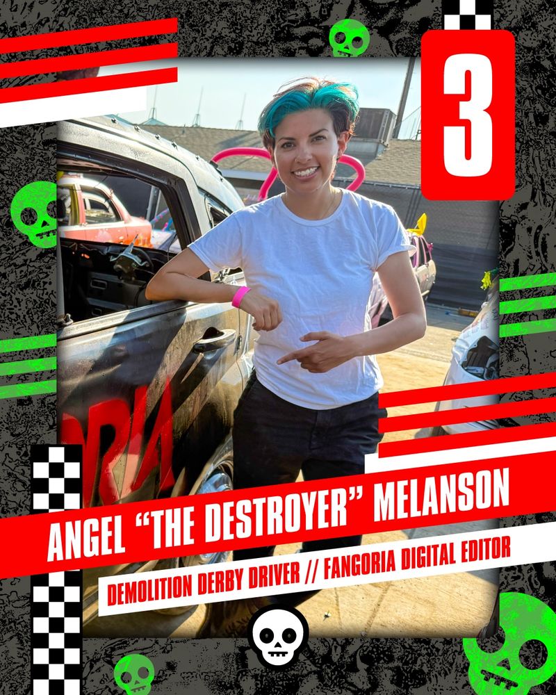 Very official demolition derby trading card of Angel “The Destroyer” Melanson.

Demolition Derby Driver // FANGORIA Digital Editor. #3