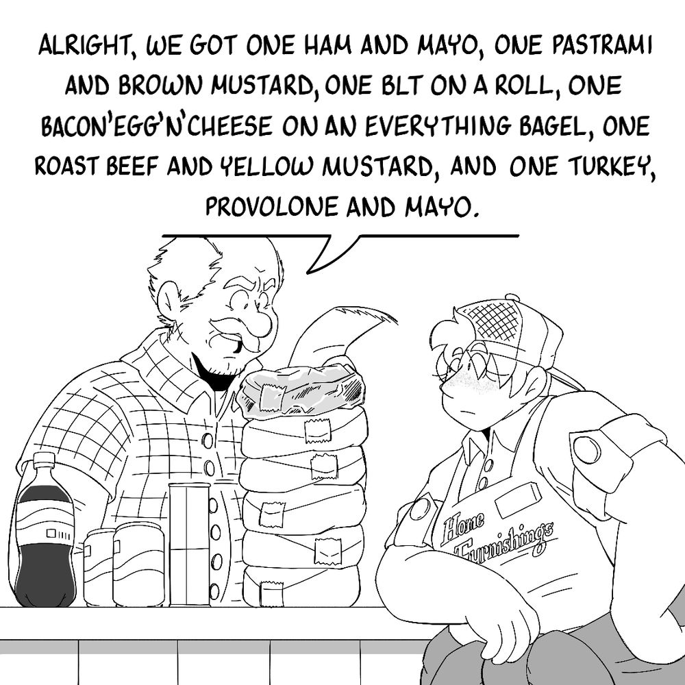 A woman named Katie stands a deli counter as the clerk reads out her order: "Alright, we got one ham and mayo, one pastrami and brown mustard, one BLT on a roll, one bacon'egg'n'cheese on an everything bagel, one roast beef and yellow mustard, and one turkey, provolone and mayo." All six sandwiches are wrapped and stacked vertically. Next to the sandwiches are a soda bottle, two soda cans, and an energy drink can.