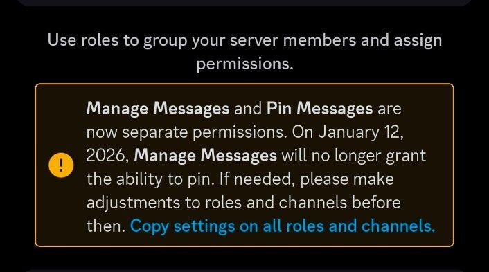 A warning label on Discord that says, "Manage Messages and Pin Messages are now separate permissions. On January 12, 2026, Manage Messages will no longer grant the ability to pin. If needed, please make adjustments to roles and channels before then.bCopy settings on all roles and channels."