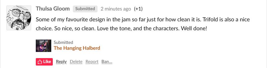Itch-dot-io user Thulsa Gloom writes: "Some of my favourite design in the jam so far just for how clean it is. Trifold is also a nice choice. So nice, so clean. Love the tone, and the characters. Well done!"
