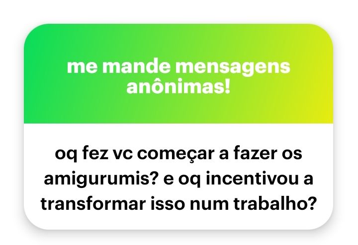 Pergunta anônima: o que fez você começar a fazer os amigurumis? E o que incentivou a transformar isso num trabalho?