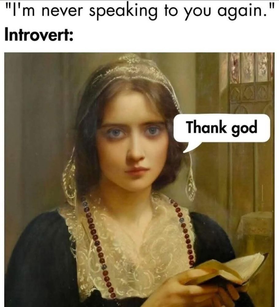 A classic painting of a woman holding what appears to be a small bible. She is gazing at the viewer. Text above reads: I'm never speaking to you again. She is marked as an introvert and replies thank God.