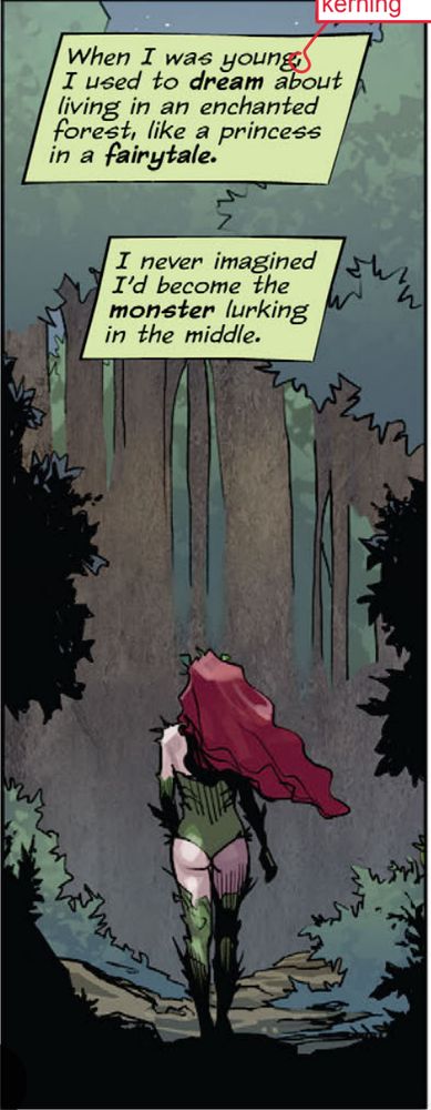 Poison Ivy walks away from the viewer, into the woods. Captions read "When I was young, I used to dream about living in an enchanted forest, like a princess in a fairytale. I never imagined I'd become the monster lurking in the middle." Ignore the lettering notes; we're in the lettering draft.