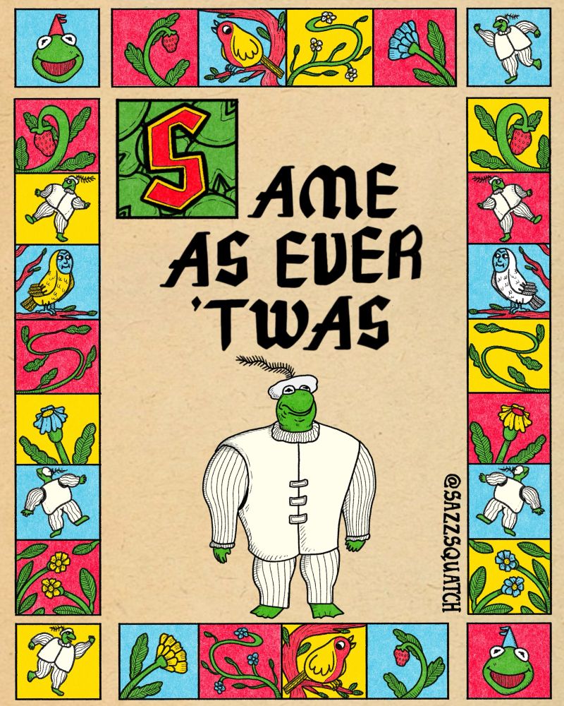 An a4 print of Kermit the muppet wearing  white medieval style outfit with the words Same As Ever ‘Twas above him. The border is illustrated with flowers, birds and Kermit in the style of a medieval illuminated manuscript. 