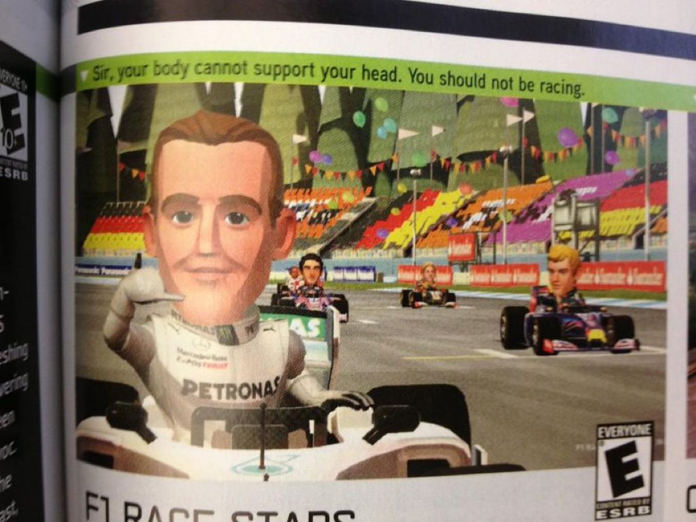 Caption for a screenshot of F1 Race Stars, stating “Sir, your body cannot support your head. You should not be racing.”