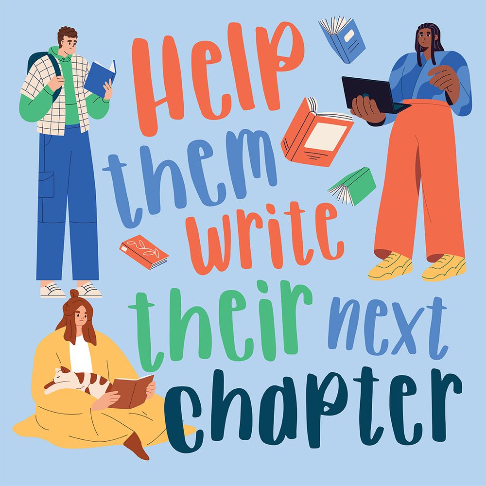 Illustration of students on a blue background. Text says: Help them write their next chapter.