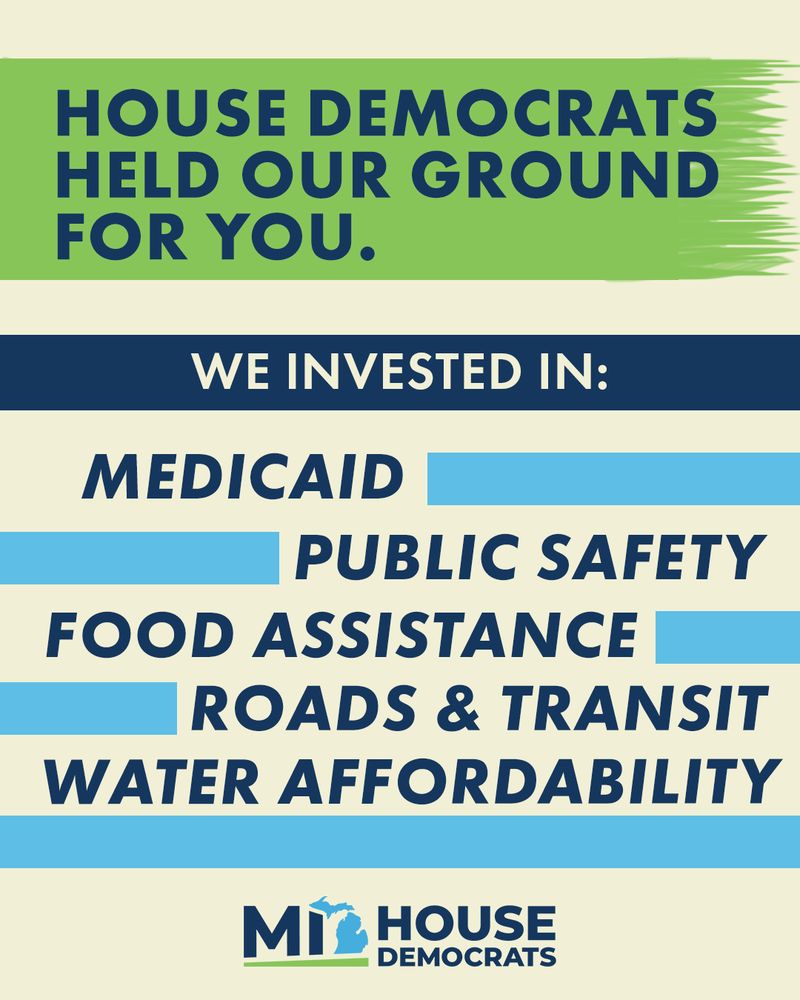 A graphic from the Michigan House Democrats with dark blue header text on a green banner reading, "House Democrats held our ground for you." Below, text continues, "We invested in: Medicaid, public safety, food assistance, roads & transit, and water affordability."