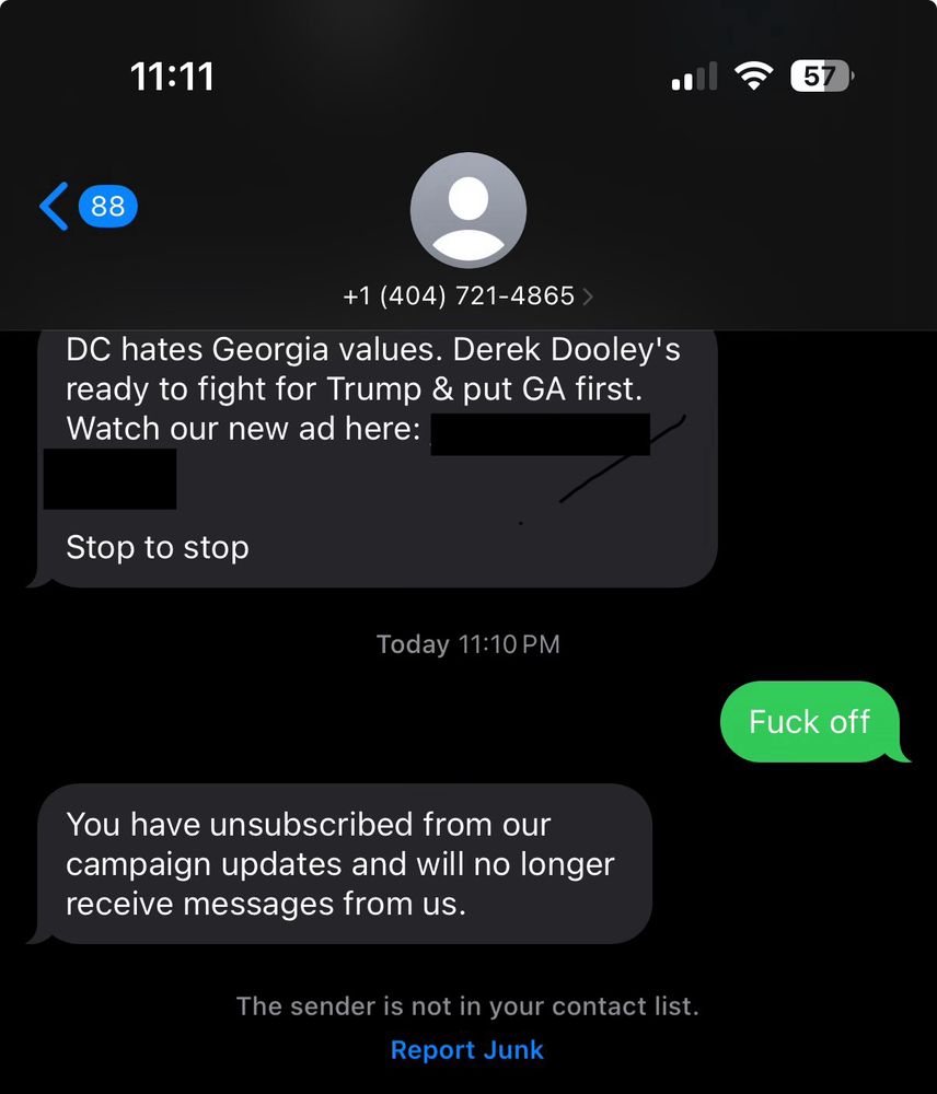 Screenshot of a campaign spam text from another career loser candidate in the Georgia senatorial race. 

Response from recipient says “fuck off”

Campaign spambot replies “you have unsubscribed”

