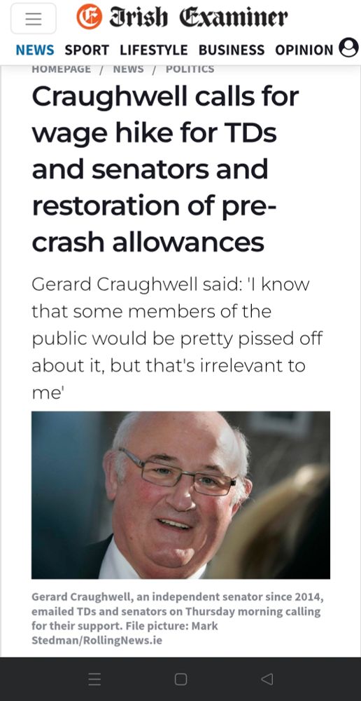 Irish Examiner:
Craughwell calls for wage hike for TDs and senators and restoration of pre-crash allowances

Gerard Craughwell said: 'I know that some members of the public would be pretty pissed off about it, but that's irrelevant to me'