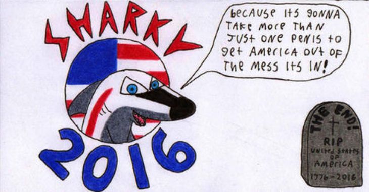 campaign logo for "sharky 2016", featuring the head of the titular sharky as he says "because its gonna take more than just one penis to get america out of the mess its in!" there is a tombstone in the bottom right-hand corner reading "THE END! RIP united states of america 1776-2016"