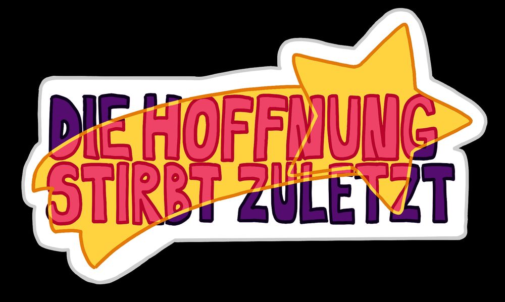 ein digital gezeichneter Sticker mit dem Text "DIE HOFFNUNG STIRBT ZULETZT", in den Farben lila , gelb und pink. Eine Sternschnuppe schneidet den Text