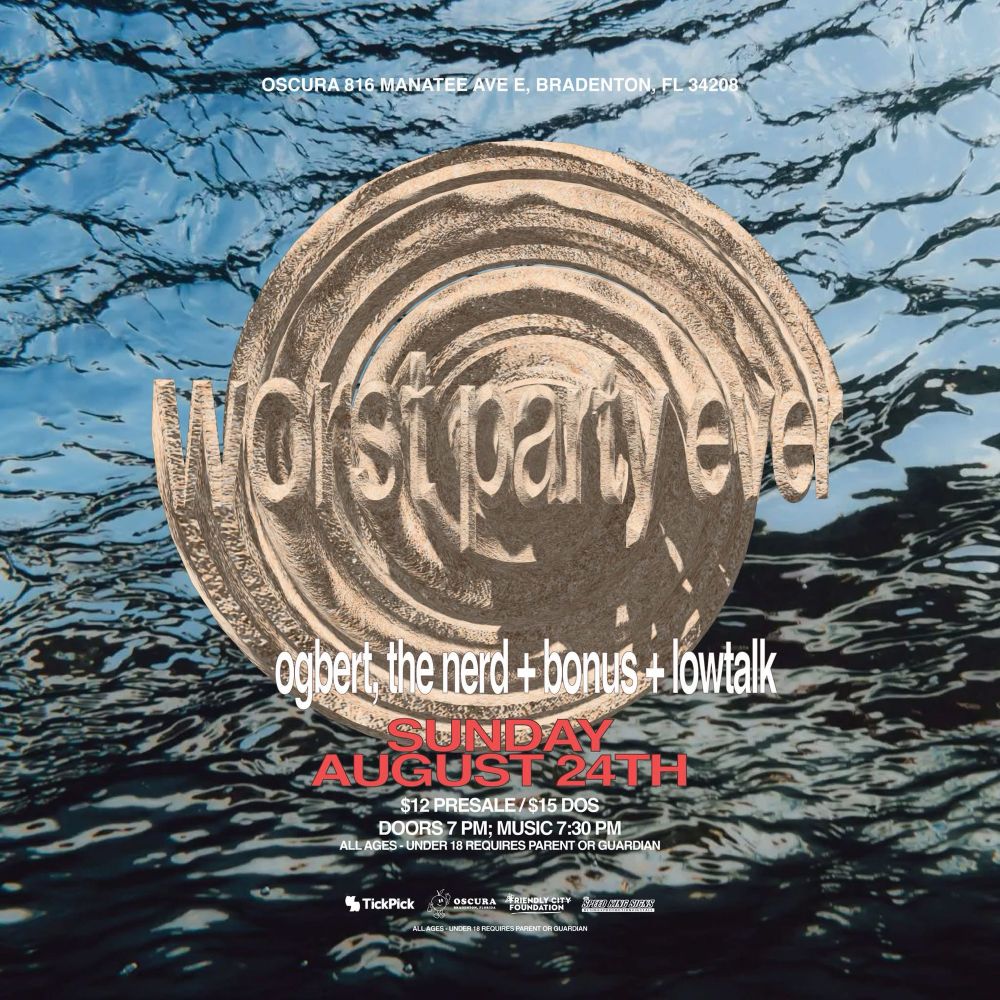 August 24th 2025 at Oscura in Bradenton, Florida come see Worst Party Ever, Ogbert the Nerd, Bonus, and Lowtalk