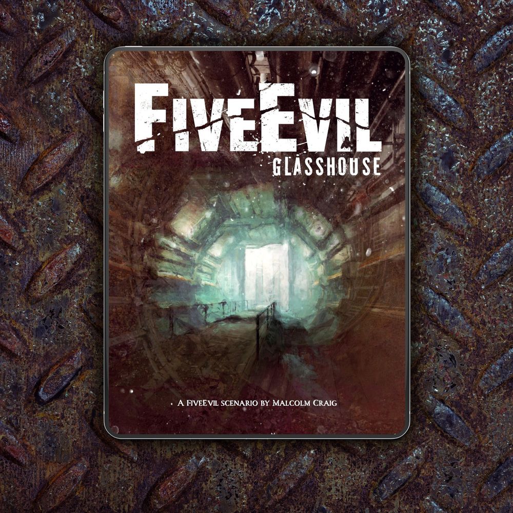 The cover to Glasshouse, showing a painterly image of an industrial looking tunnel, overlaid with the FiiveEvil Logo and the title "Glasshouse" along with "A FiveEvil scenario by Malcolm Craig"