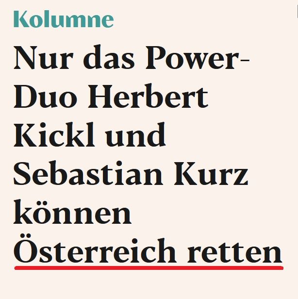eXXpress-Überschrift:
Nur das Power-Duo Herbert Kickl und Sebastian Kurz können Österreich retten