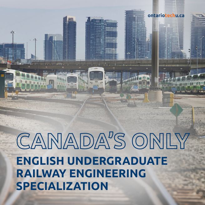 An image of a trainstation looking down the tracks at many green and white trains, behind them is a city skyline. Text overlain reads "ontariotechu.ca. Canada's only english undergraduate railway engineering specialization"
