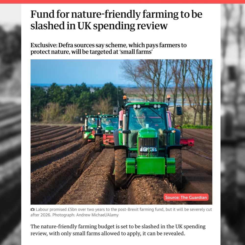 A headline from The Guardian reads: “Fund for nature-friendly farming to be slashed in UK spending review.” Below it, a line of bright green tractors ploughs wide, bare furrows into a large field. The image underscores the scale of UK farming and the warning that vital support for restoring nature is about to be cut.
