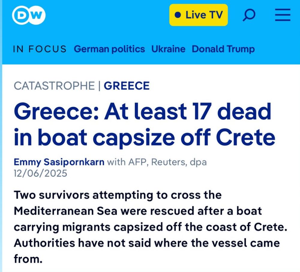 Bild von DW

CATASTROPHE GREECE
Greece: At least 17 dead in boat capsize off Crete
Emmy Sasipornkarn with AFP, Reuters, dpa
12/06/2025
Two survivors attempting to cross the Mediterranean Sea were rescued after a boat carrying migrants capsized off the coast of Crete.
Authorities have not said where the vessel came from.