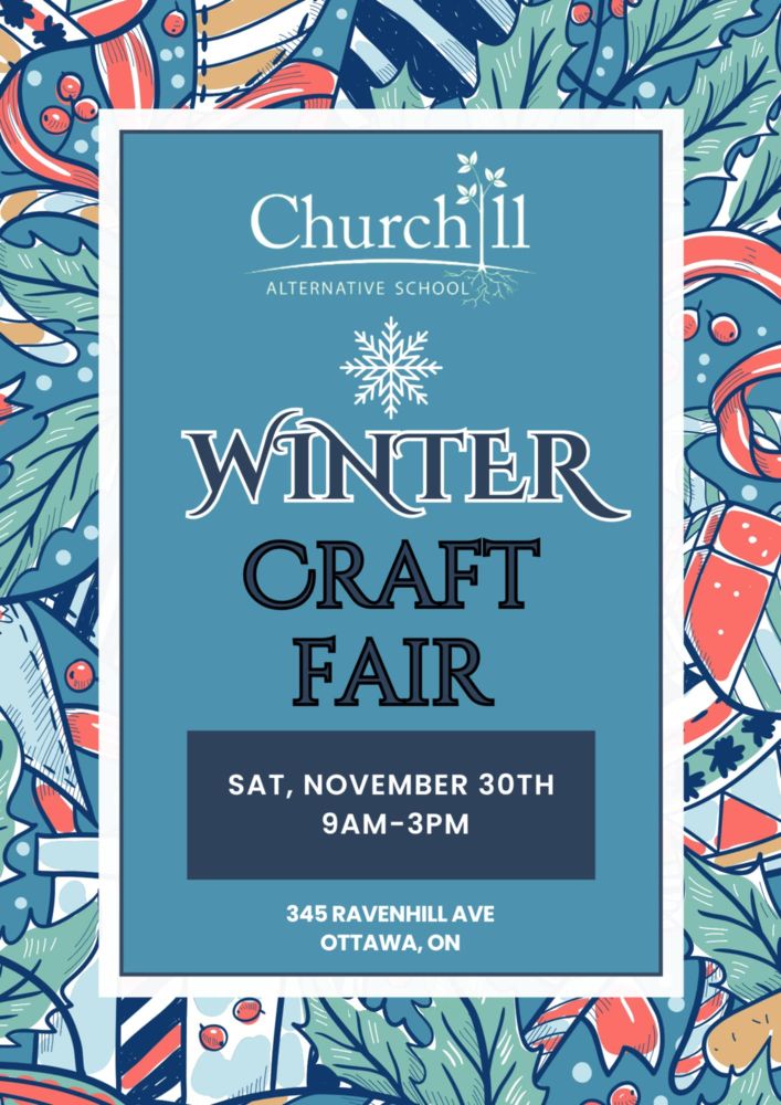 A poster for Churchill Alternative School's Winter Craft Fair. Saturday, November 30th, 9am-3pm. 345 Ravenhill Ave. Ottawa, Ontario.