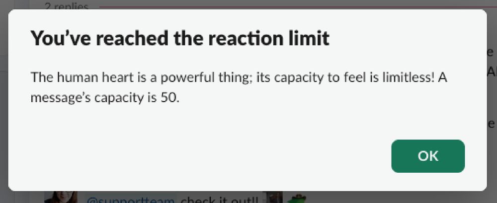Slack modal that says, “You've reached the reaction limit. The human heart is a powerful thing; its capacity to feel is limitless! A message's capacity is 50.”