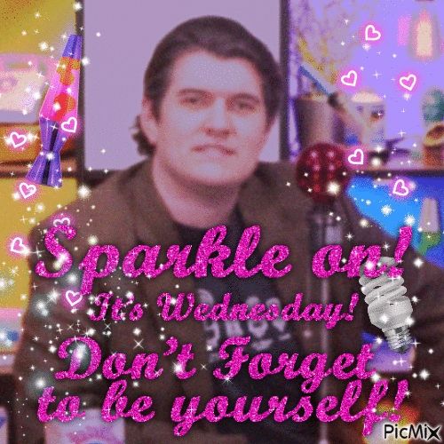 A low quality screenshot of Alec from Technology Connections with glitter text that says "Sparkle on! It's Wednesday! Don't forget to be yourself!"
Sparkles and glowing hearts are sprinkled around the edges of the image.