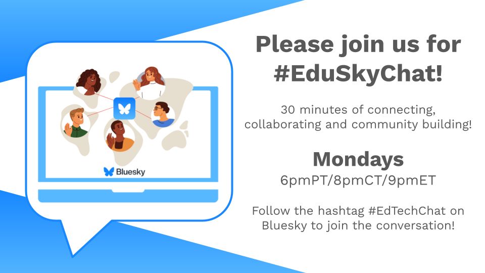 Please join us for #EduSkyChat!

30 minutes of connecting, collaborating and community building!

Mondays 
6pmPT/8pmCT/9pmET

Follow the hashtag #EduSkyChat on Bluesky to join the conversation! 
