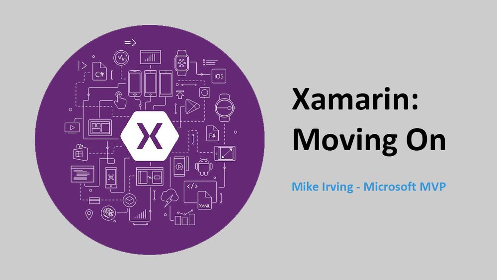 Xamarin: Moving On. Mike Irving. Microsoft MVP