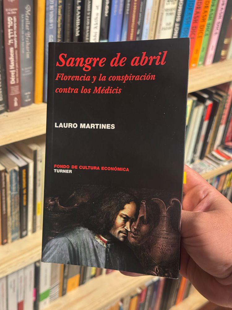 Sangre de Abril: Florencia y la conspiración contra los Médicis. Lauro Martines