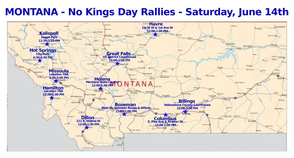 MONTANA-No Kings Day Rallies-Saturday, June 14th, 2025
National Day of Action
No Thrones, No Crowns, No Kings
www.nokings.org
#billingsMT #bozemanMT #columbusMT #dillonMT #greatfallsMT #hamiltonMT #havreMT #helenaMT #hotspringsMT #kalispellMT #missoulaMT
#mtleg #mtpol #mtnews
#indivisible #mobilize