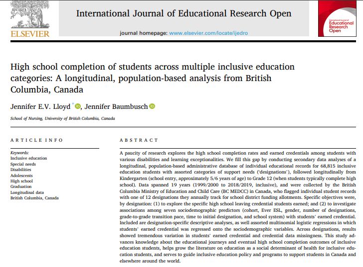 A paucity of research explores the high school completion rates and earned credentials among students with
various disabilities and learning exceptionalities. We fill this gap by conducting secondary data analyses of a
longitudinal, population-based administrative database of individual educational records for 68,815 inclusive
education students with assorted categories of support needs (‘designations’), followed longitudinally from
Kindergarten (school entry, approximately 5/6 years of age) to Grade 12 (when students typically complete high
school). Data spanned 19 years (1999/2000 to 2018/2019, inclusive), and were collected by the British
Columbia Ministry of Education and Child Care (BC MEDCC) in Canada, who flagged individual student records
with one of 12 designations they annually track for school district funding allotments. Specific objectives were,
by designation: (1) to explore the specific high school leaving credential students earned; and (2) to investigate
associations among seven sociodemographic predictors (cohort, Ever ESL, gender, number of designations,
grade-to-grade transition pace, time to initial designation, and school system) with students’ earned credential.
Included are designation-specific descriptive analyses, as well assorted multinomial logistic regressions in which
students’ earned credential was regressed onto the sociodemographic variables. Across designations, results
showed tremendous variation in students’ earned credential and credential data missingness. This study advances knowledge about the educational journeys and eventual high school completion outcomes of inclusive
education students, helps grow the literature on education as a social determinant of health for inclusive education students, and serves to guide inclusive education policy and programs to support students in Canada and
elsewhere around the world