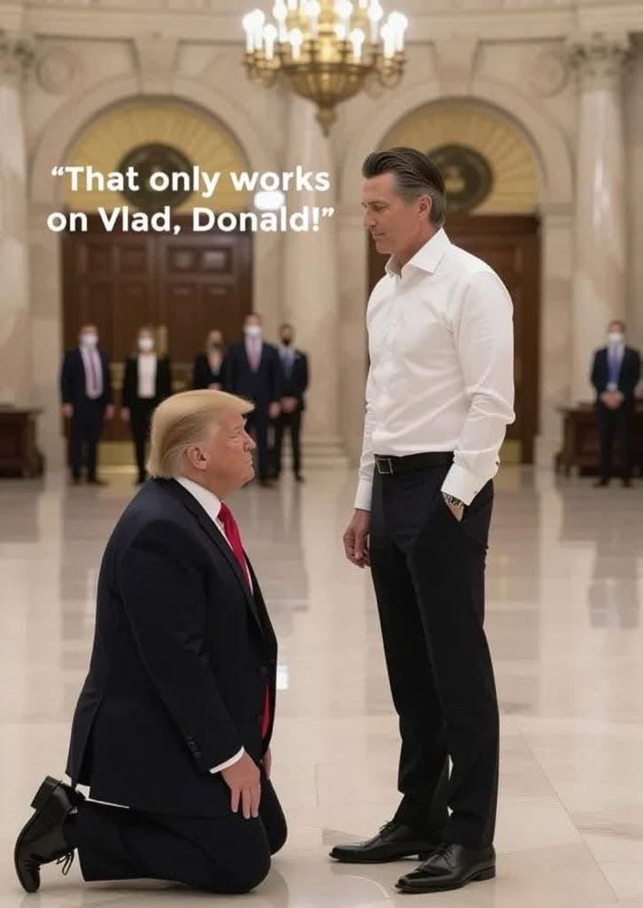 An AI view from the side of Trump in suit and tie looking up at Gavin Newsom (in white shirt and black pants) while kneeling in front of him. The caption reads: “That only works on Vlad, Donald.”. 
