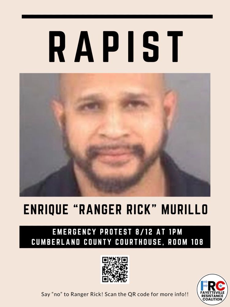 A protest flyer with a beige background featuring a police mugshot of a bald man with facial hair identified as "ENRIQUE 'RANGER RICK' MURILLO" with "RAPIST" in large black letters above the photo. Below the image, text reads "EMERGENCY PROTEST 8/12 AT 1PM CUMBERLAND COUNTY COURTHOUSE, ROOM 108" in white text on a black banner. At the bottom is a QR code with the text "Say 'no' to Ranger Rick! Scan the QR code for more info!!" and a circular logo for "FRC FAYETTEVILLE RESISTANCE COALITION" in the bottom right corner.