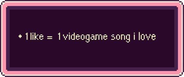 Pokemon Text Box style image that says "+ 1 Like = 1 video game song I love"