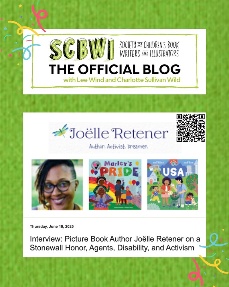 Green background with multiple images superimposed including the picture of a Black nonbinary person wearing glasses. There is also two children's books covers one entitled Marley's Pride, the other entitled Our World USA. the text reads SCBWI the official blog, interview with Picture Book author Joëlle Retener on a Stonewall honor, agents, disability and activism.