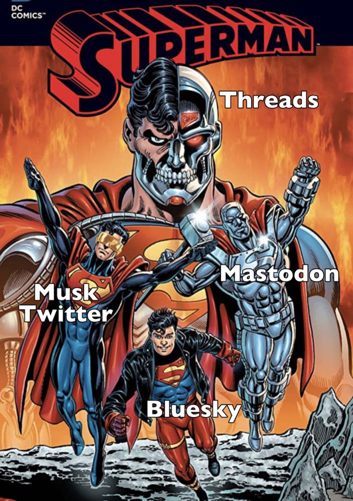 A meme comparing the four social media sites to the four Replacement Supermen of the 1990s.

Superboy is Bluesky
Steel is Mastodon
The Eradicator is Musk’s Twitter
Cyborg Superman is Threads